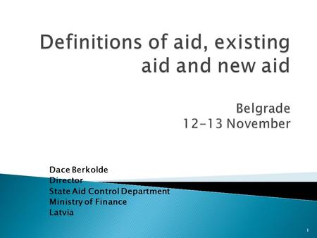 Dace Berkolde Director State Aid Control Department Ministry of Finance Latvia 1.