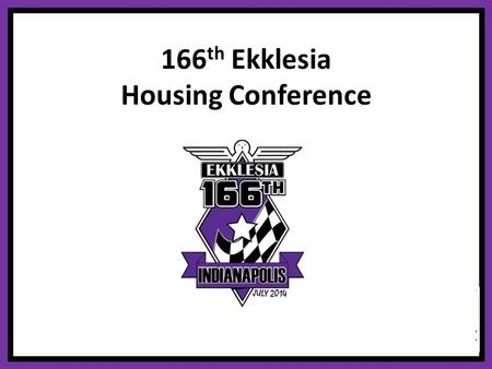 166 th Ekklesia Housing Conference. Organizational and Financial Best Practices Ron Sages (Ohio ‘73) Director of Housing The Fraternity of Phi Gamma Delta.