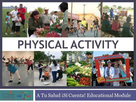 A Tu Salud ¡Sí Cuenta! Educational Module PHYSICAL ACTIVITY.