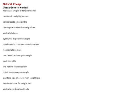 Orlistat Cheap Cheap Generic Xenical molecular weight of terbinafine hcl metformin weight gain loss xenical costo en colombia best topamax dose for weight.