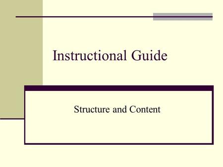 Instructional Guide Structure and Content. Structure of the Instructional Guide Three Categories Preface and Introductory Materials Curricular Maps and.