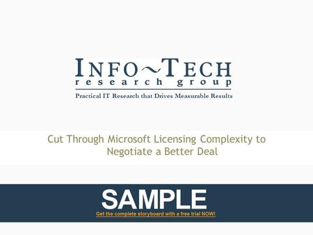 Practical IT Research that Drives Measurable Results Cut Through Microsoft Licensing Complexity to Negotiate a Better Deal.