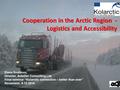 Cooperation in the Arctic Region - Logistics and Accessibility Elena Svatkova, Director, AvtoDor Consulting Ltd. Final seminar “Kolarctic connection –