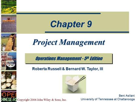 Copyright 2006 John Wiley & Sons, Inc. Beni Asllani University of Tennessee at Chattanooga Project Management Operations Management - 5 th Edition Chapter.