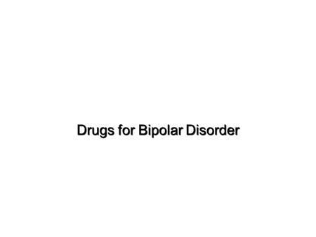 Drugs for Bipolar Disorder. Bipolar Disorder  Formerly known as manic-depressive illness  Afflicts an estimated 3.7% of the adult population  Mainstays.