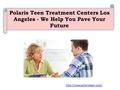 Polaris Teen Treatment Centers Los Angeles - We Help You Pave Your Future