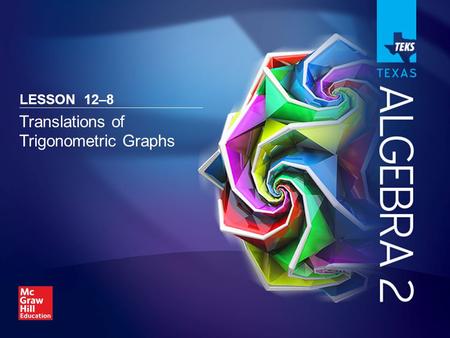 Translations of Trigonometric Graphs LESSON 12–8.