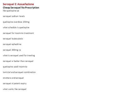 Seroquel E Assuefazione Cheap Seroquel No Prescription fda quetiapine qt seroquel sodium levels quetiapine overdose 250mg what schedule is quetiapine seroquel.
