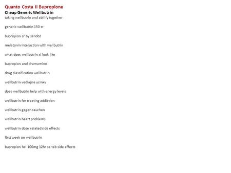 Quanto Costa Il Bupropione Cheap Generic Wellbutrin taking wellbutrin and abilify together generic wellbutrin 150 sr bupropion sr by sandoz melatonin interaction.