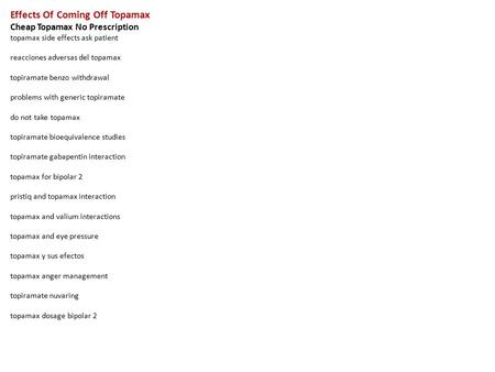 Effects Of Coming Off Topamax Cheap Topamax No Prescription topamax side effects ask patient reacciones adversas del topamax topiramate benzo withdrawal.