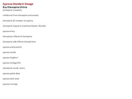 Zyprexa Standard Dosage Buy Olanzapine Online olanzapine myopathy withdrawal from olanzapine and anxiety olanzapine d2 receptor occupancy olanzapine long.