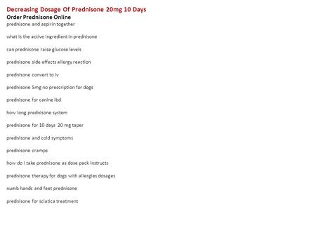 Decreasing Dosage Of Prednisone 20mg 10 Days Order Prednisone Online prednisone and aspirin together what is the active ingredient in prednisone can prednisone.