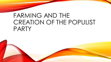 FARMING AND THE CREATION OF THE POPULIST PARTY. CONSERVATIVES DO NOT HELP THE SMALL FARMERS An agricultural depression continued after the end of Reconstruction.