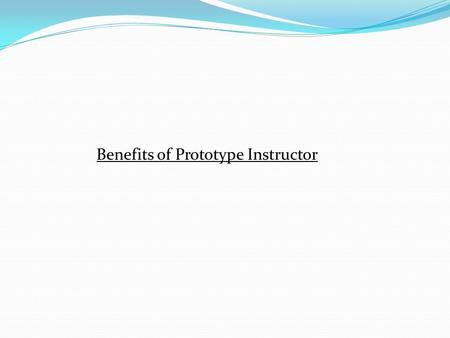 Benefits of Prototype Instructor. Operational Experience Supervise daily operation of a critical reactor for propulsion and electrical power generation.