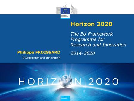 Research and Innovation Research and Innovation Research and Innovation Research and Innovation Horizon 2020 The EU Framework Programme for Research and.