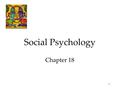 1 Social Psychology Chapter 18. 2 Focuses in Social Psychology Social psychology scientifically studies how we think about, influence, and relate to one.