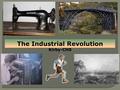 * The Industrial Revolution Kirby-CHS North Clackamas School District Social Studies Priority Standards:  HK 2. Analyze the complexity and investigate.