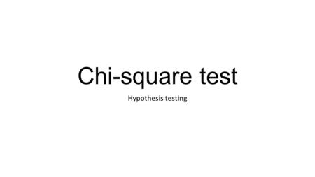 Chi-square test Hypothesis testing. Null hypothesis- The status quo– AKA no change/difference. Alternative hypothesis- What you want to prove/show with.