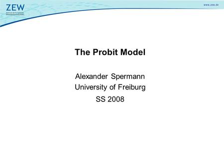 The Probit Model Alexander Spermann University of Freiburg SS 2008.