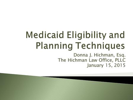 Donna J. Hichman, Esq. The Hichman Law Office, PLLC January 15, 2015.