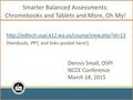 Smarter Balanced Assessments: Chromebooks and Tablets and More, Oh My!  [Handouts, PPT, and links posted.