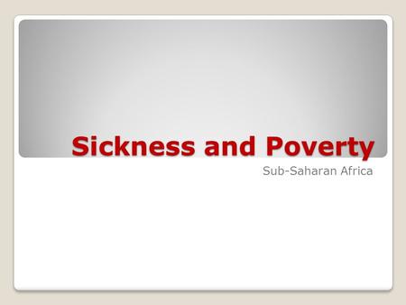 Sickness and Poverty Sub-Saharan Africa. Major Issues in Sub-Saharan Africa Urbanization, cultural influences Famine/Economic Crisis HIV/AIDS Poverty.