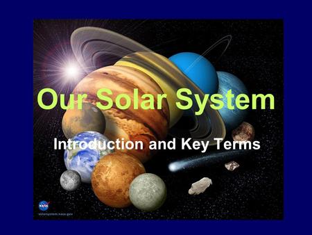 Our Solar System Introduction and Key Terms. Learning Outcomes (Students will…) -Explain the theories for the origin of the solar system -Distinguish.