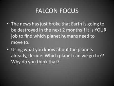 FALCON FOCUS The news has just broke that Earth is going to be destroyed in the next 2 months!! It is YOUR job to find which planet humans need to move.