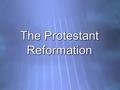 The Protestant Reformation. Background of the Reformation Causes from the Late Middle Ages –Doubt in the Church due to its inability to help Plague victims.