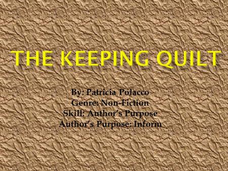 By: Patricia Polacco Genre: Non-Fiction Skill: Author’s Purpose Author’s Purpose: Inform.