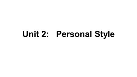 Unit 2: Personal Style Syllabus Code Learning Objectives L2Understand specific information in unsupported, extended talk on a wide range of general and.