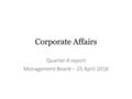 Corporate Affairs Quarter 4 report Management Board – 25 April 2016.