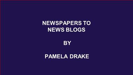 NEWSPAPERS TO NEWS BLOGS BY PAMELA DRAKE.  Interactive: Radio through the Years. - Al Jazeera English. Web.