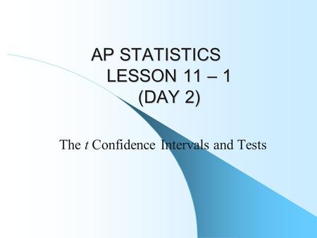 AP STATISTICS LESSON 11 – 1 (DAY 2) The t Confidence Intervals and Tests.