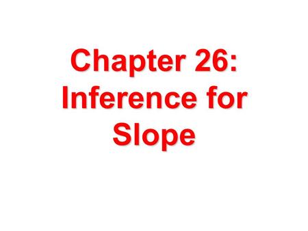 Chapter 26: Inference for Slope. Height Weight How much would an adult female weigh if she were 5 feet tall? She could weigh varying amounts – in other.