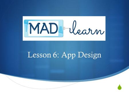  Lesson 6: App Design. Objectives Introduce concepts such as splash screen, logo, marketing, and branding Understand how color is used to emote specific.