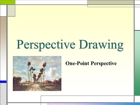 Perspective Drawing One-Point Perspective. Perspective  During a time period called the Renaissance(you learn about his in grade 8) artists became interested.