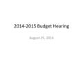 2014-2015 Budget Hearing August 25, 2014.