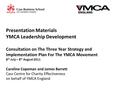 Presentation Materials YMCA Leadership Development Consultation on The Three Year Strategy and Implementation Plan For The YMCA Movement 8 th July – 8.