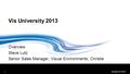 Overview Steve Lutz Senior Sales Manager, Visual Environments, Christie January 23, 20131 Vis University 2013.