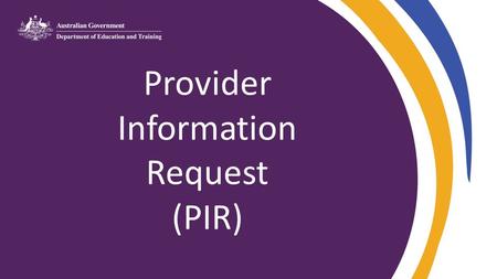 Provider Information Request (PIR). Welcome! Introduction to reporting student and staff data to the department: Getting started 2016 PIR Collection Training.