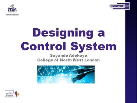 Designing a Control System Sayande Adekoye College of North West London.