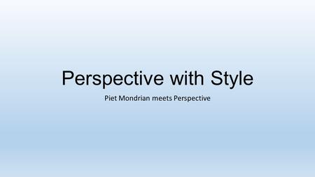 Perspective with Style Piet Mondrian meets Perspective.