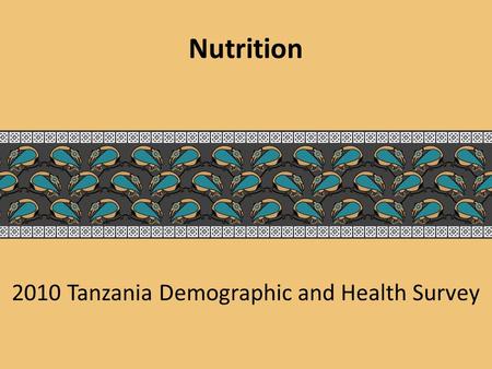 2010 Tanzania Demographic and Health Survey Nutrition.