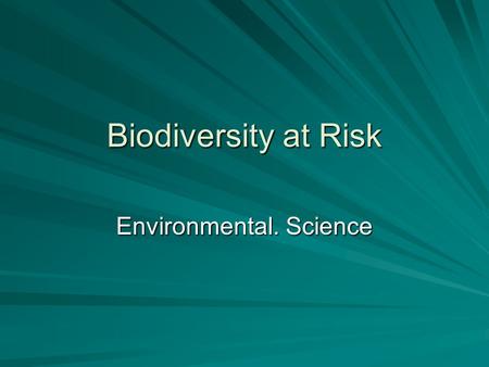 Biodiversity at Risk Environmental. Science. Extinction The extinction of many species in a small amount of time is called a mass extinction. The last.