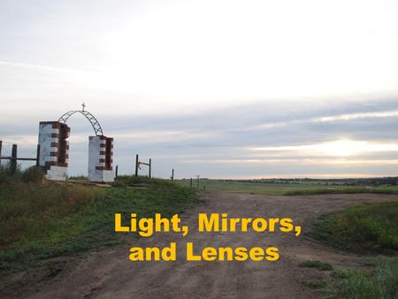 Light, Mirrors, and Lenses. Light is a part of the electromagnetic spectrum.