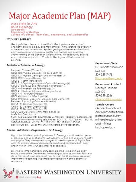 Major Academic Plan (MAP) Why study geology? Geology is the science of planet Earth. Geologists use elements of chemistry, physics, biology and mathematics.