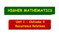 HIGHER MATHEMATICS Unit 1 - Outcome 4 Recurrence Relations.