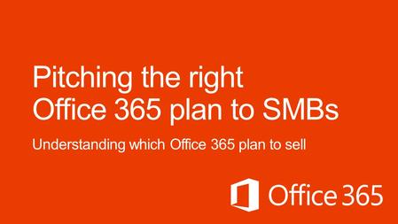 Customer needs: Less than 10 users AND Basic IT needs* More than 10 users OR Advanced IT needs* Office desktop applications Office 365 Small Business.