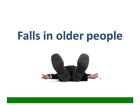 Falls in older people. Learning objectives Gain organised knowledge in the subject area falls in older people Be able to perform a basic falls assessment.